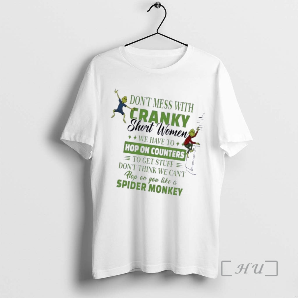 Trending Grinch Dont Mess With Cranky Short Women We Have To Hop On Counters To T-Shirts, Hoodie, Sweatshirt
