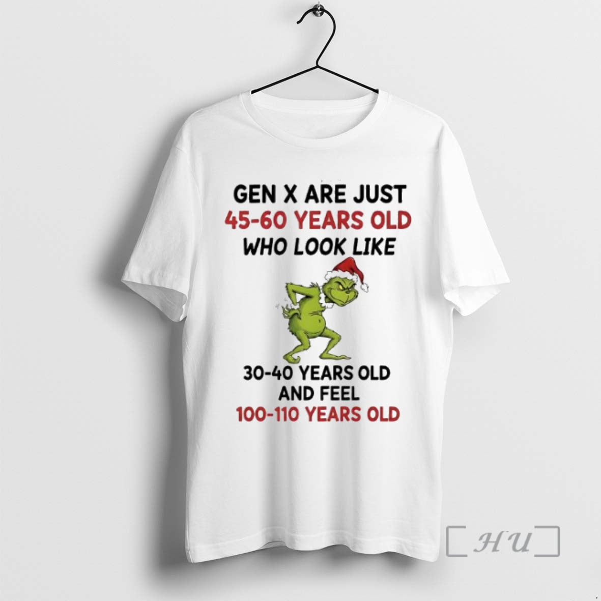 Trending Grinch Grumpy Gen X Are Just 45 60 Years Old Who Look Like 30 T-Shirts, Hoodie, Sweatshirt | PopFlextees.com