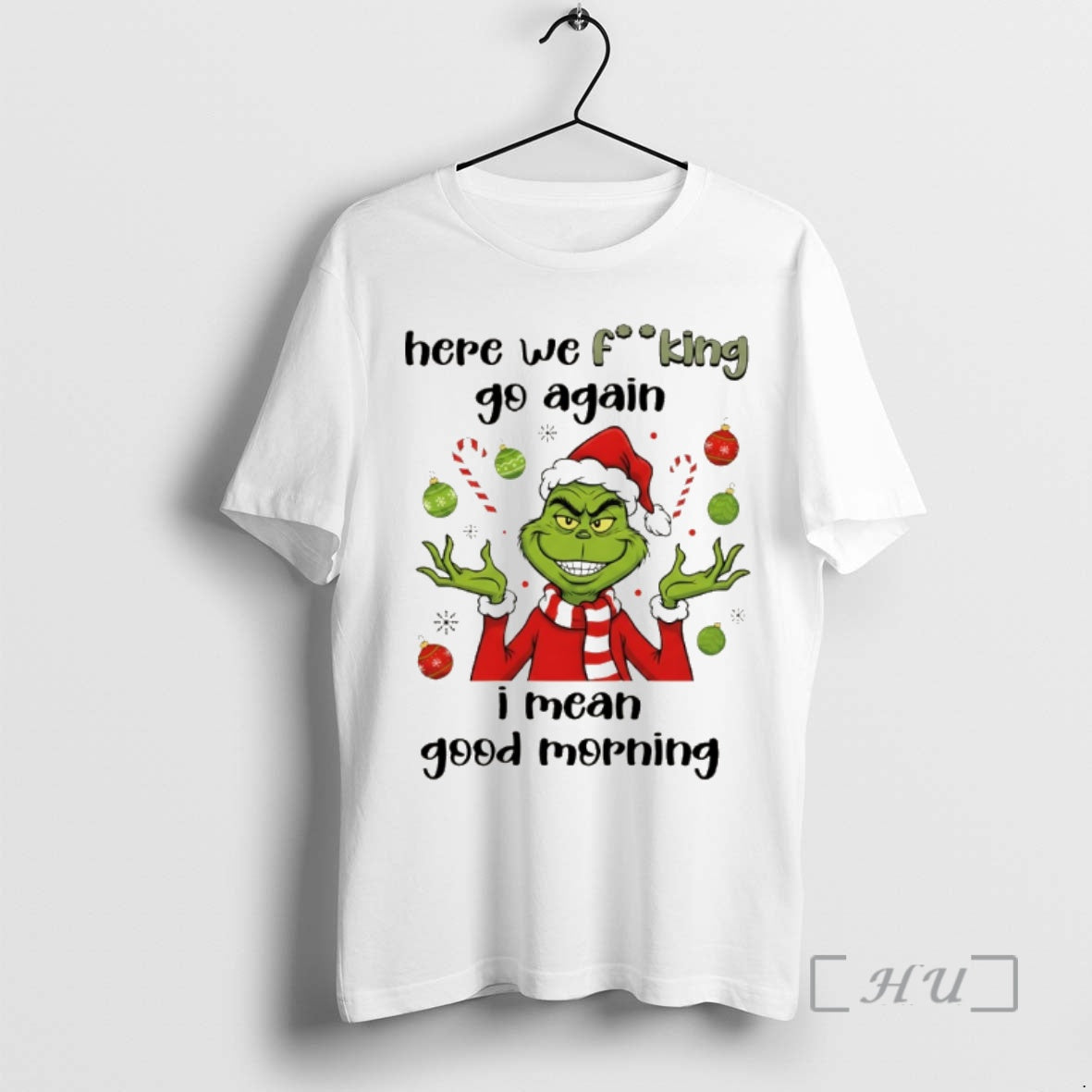 Trending Grinch Here We Fucking Go Again I Mean Good Morning Christmas Premium T Shirts Hoodie, Sweatshirt | PopFlextees.com