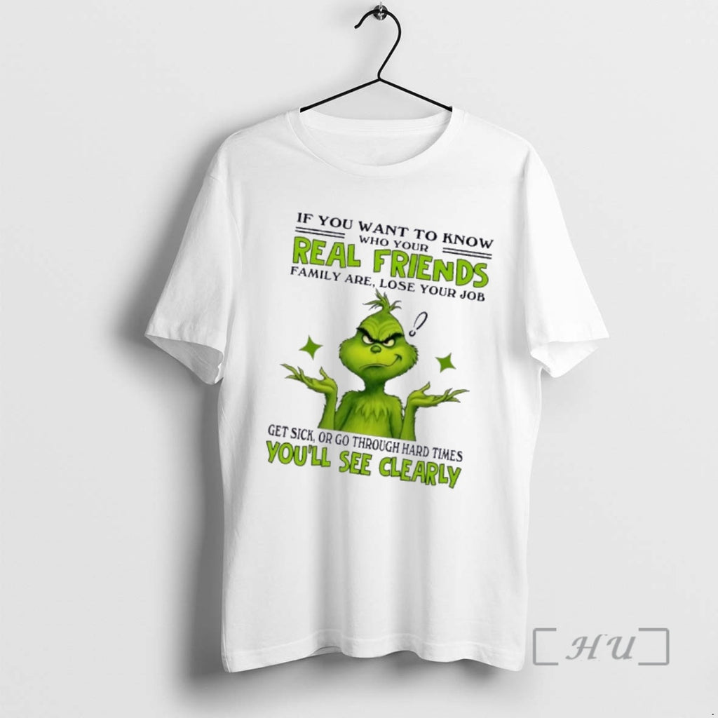 Trending Grinch If You Want To Know Who Your Real Friends Family Are Lose Your T-Shirts, Hoodie, Sweatshirt | PopFlextees.com
