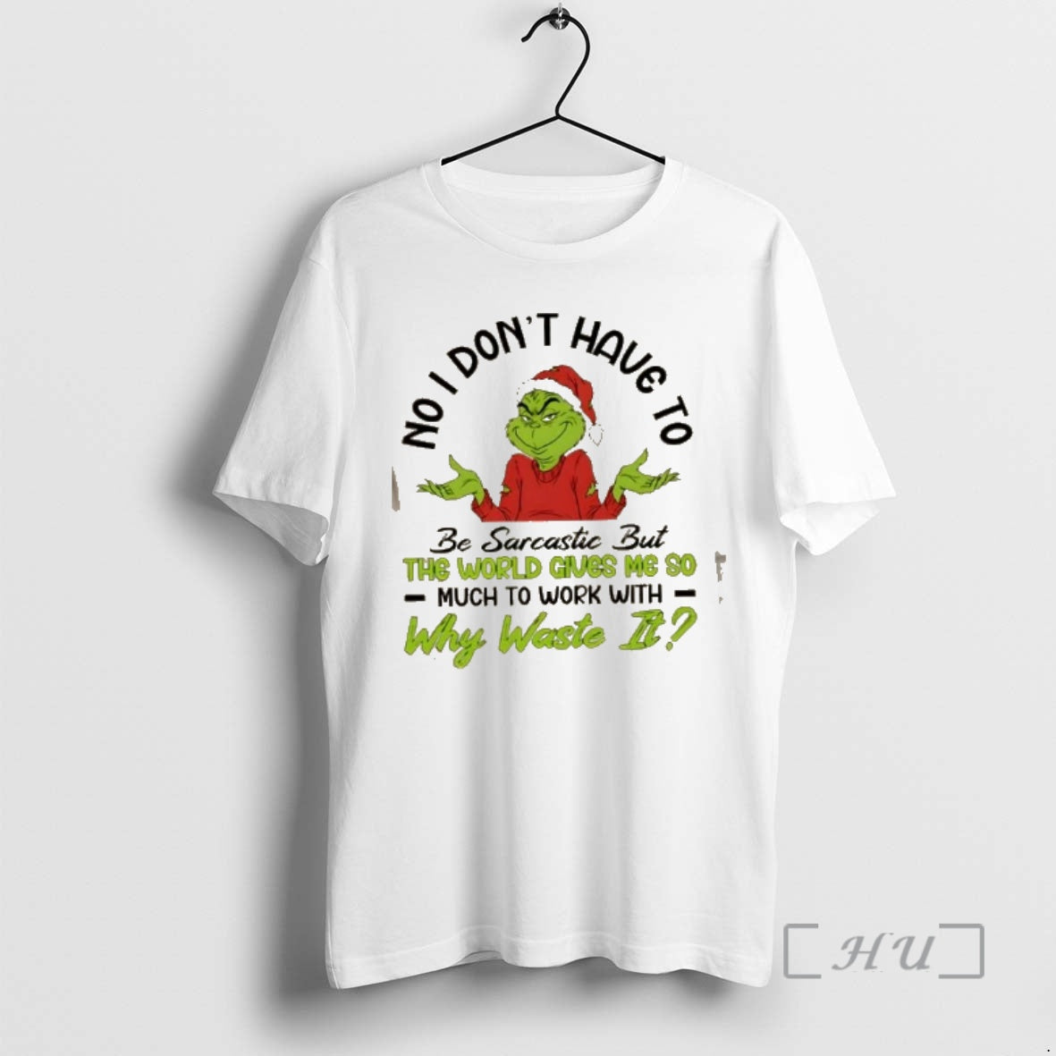 Trending Grinch No I Dont Have To Be Sarcastic But The World Gives Me So T-Shirts, Hoodie, Sweatshirt | PopFlextees.com