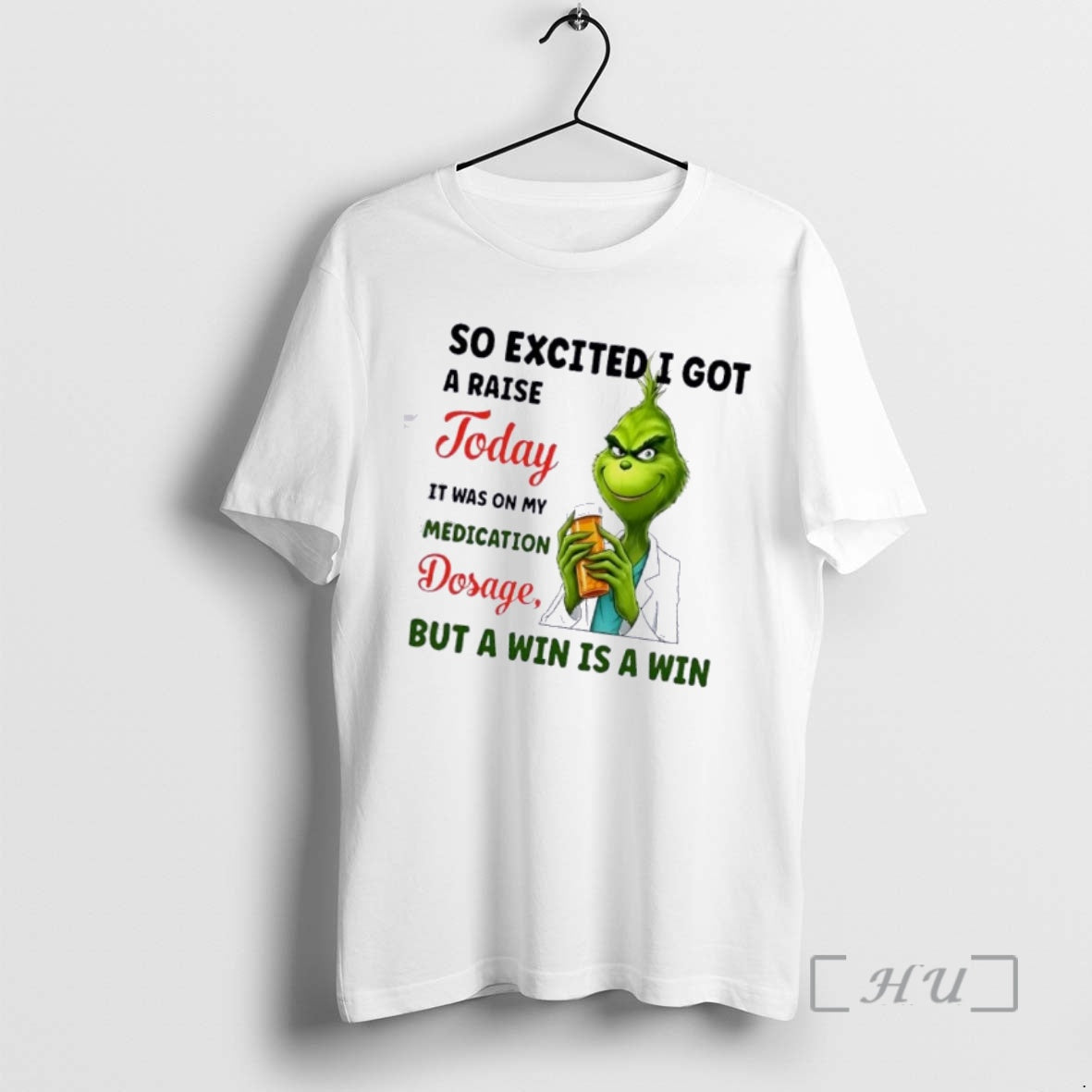 Trending Grinch So Excited I Got A Raise Today It Was On My Medication Dosage T-Shirts, Hoodie, Sweatshirt | PopFlextees.com