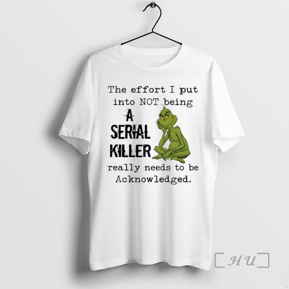 Trending Grinch The Effort I Put Into Not Being A Serial Killer Really Needs To T-Shirts, Hoodie, Sweatshirt
