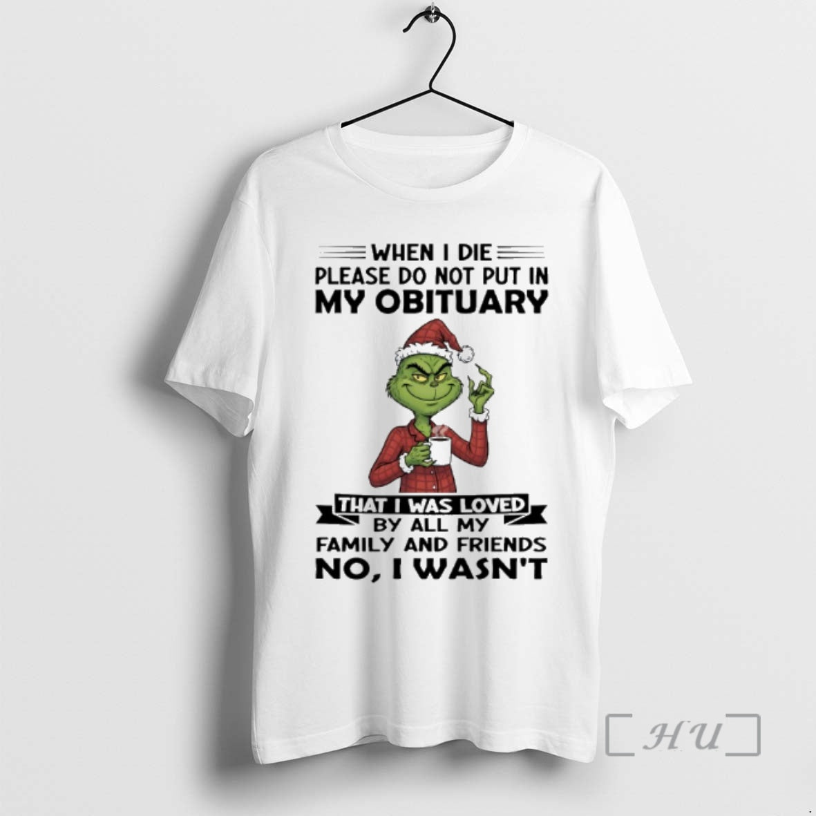 Trending Grinch When I Die Please Do Not Put My Obituary That I Was T-Shirts, Hoodie, Sweatshirt