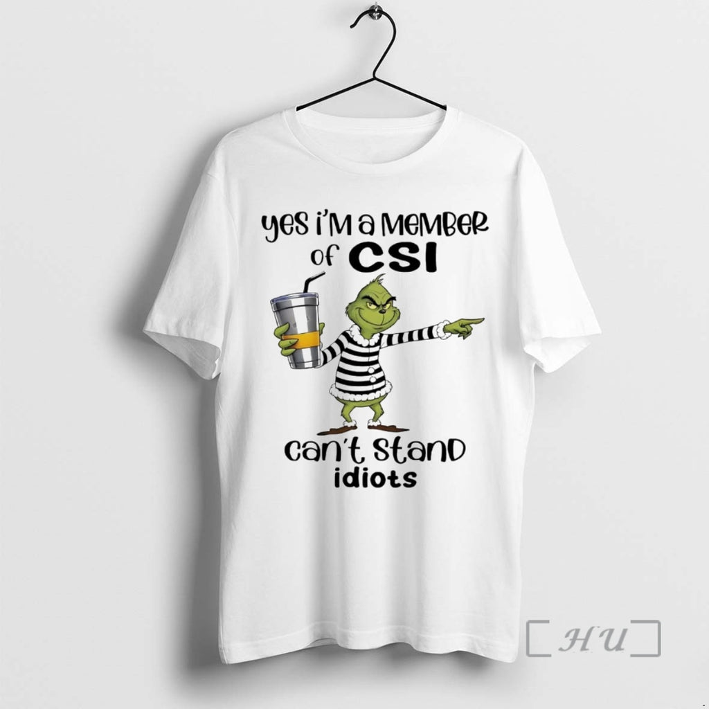 Trending Grinch Yes Im A Member Of Csi Cant Stand Idiots Christmas Premium T Shirts Hoodie, Sweatshirt | PopFlextees.com