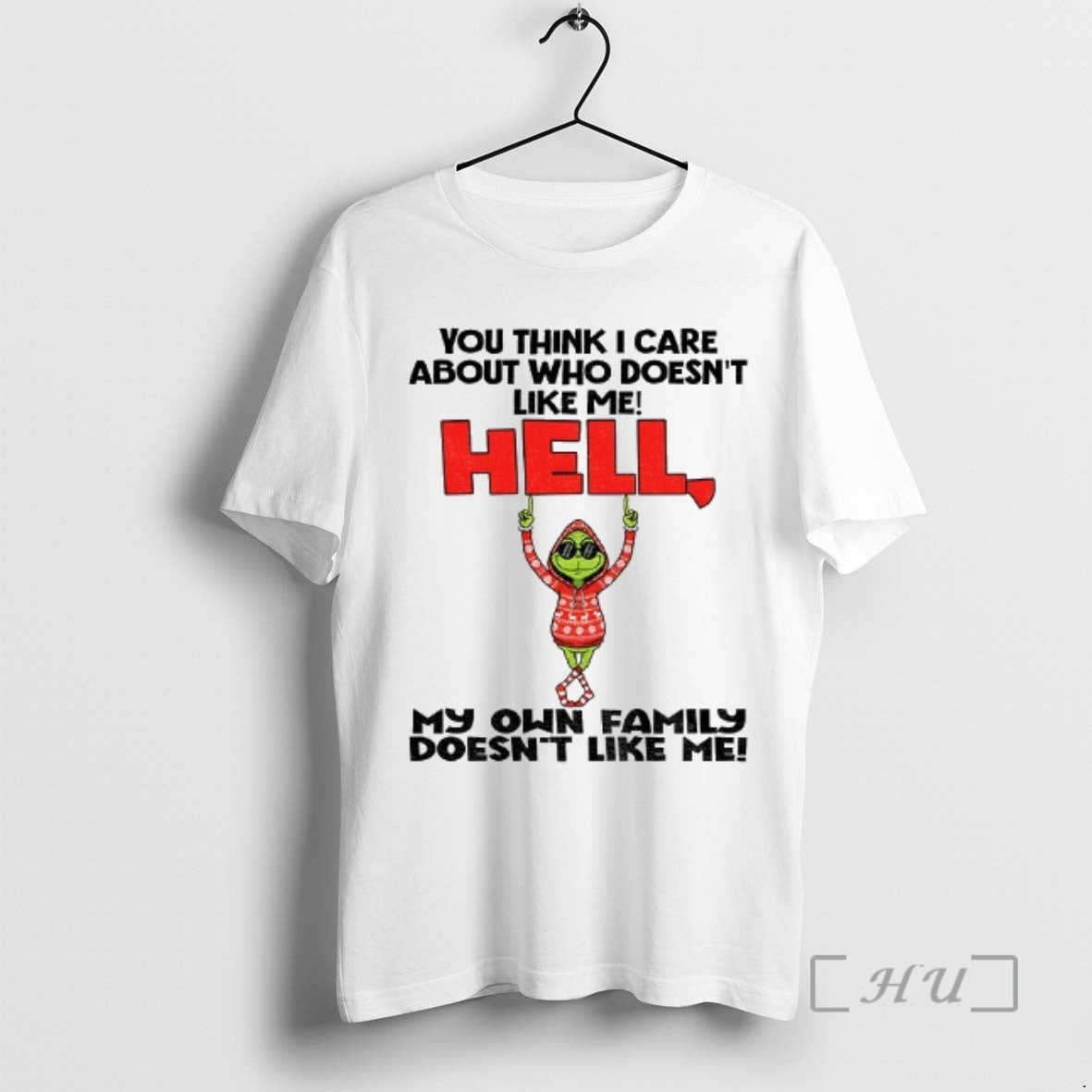 Trending Grinch You Think I Care About Who Doesnt Like Me Hell My Own Family T-Shirts, Hoodie, Sweatshirt | PopFlextees.com