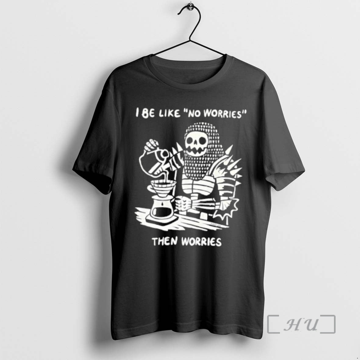 Trending I Be Like No Worries Then Worries T-Shirts, Hoodie, Sweatshirt | PopFlextees.com