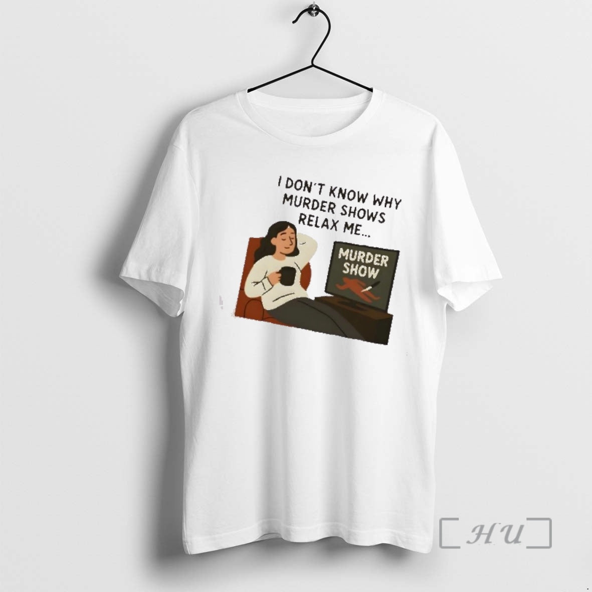 Trending I Dont Know Why Murder Shows Relax Me T-Shirts, Hoodie, Sweatshirt | PopFlextees.com