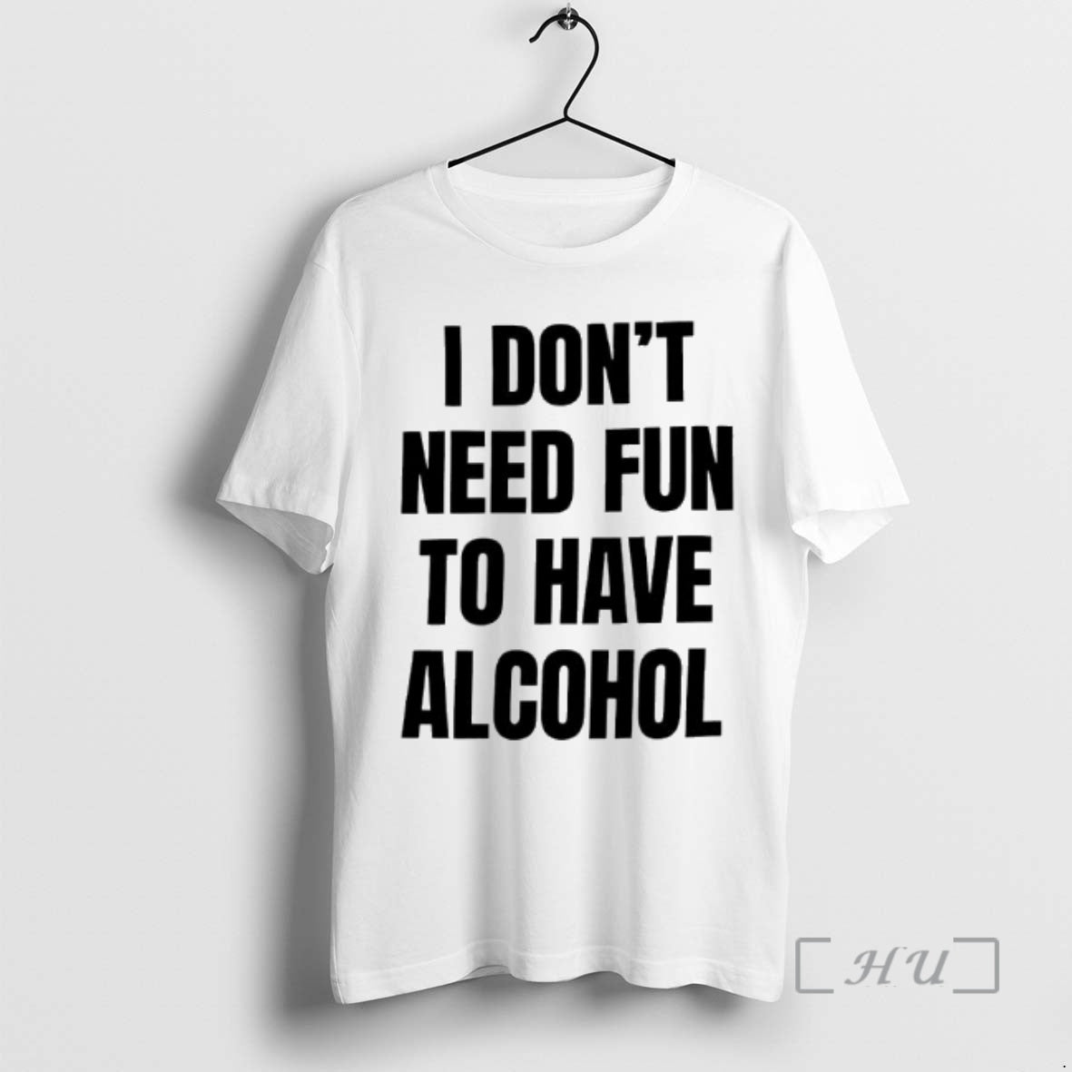Trending I Dont Need Fun Have Alcohol Text T-Shirts, Hoodie, Sweatshirt