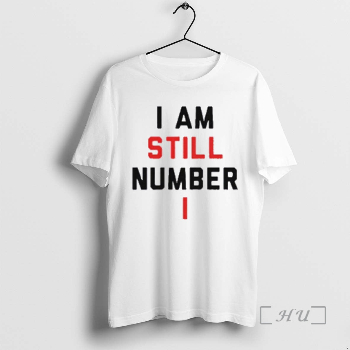 Trending I Am Still Number One T-Shirts, Hoodie, Sweatshirt | PopFlextees.com