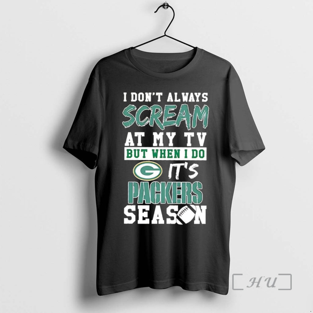 Trending I Dont Always Scream At My Tv But When I Do Its Packers Season T-Shirts, Hoodie, Sweatshirt | PopFlextees.com