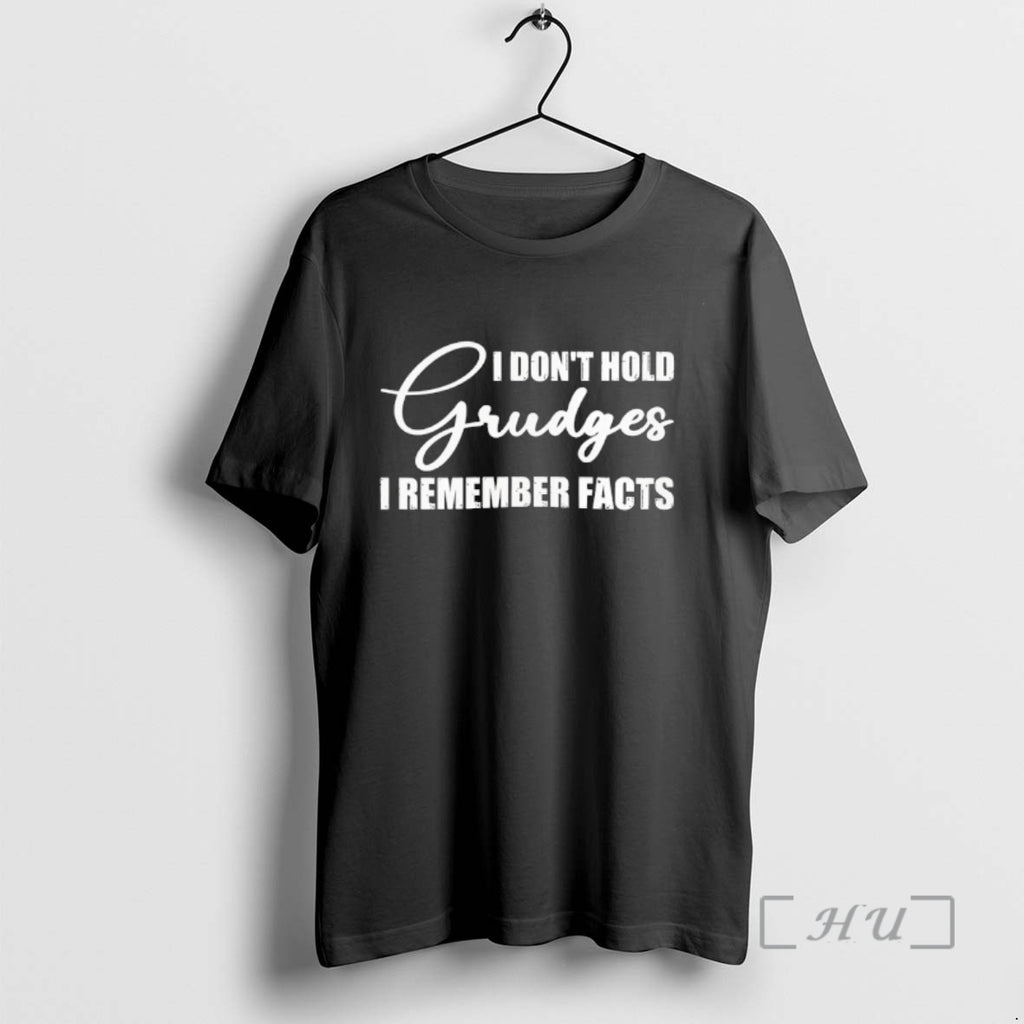 Trending I Dont Hold Grudges I Remember Facts T-Shirts, Hoodie, Sweatshirt | PopFlextees.com
