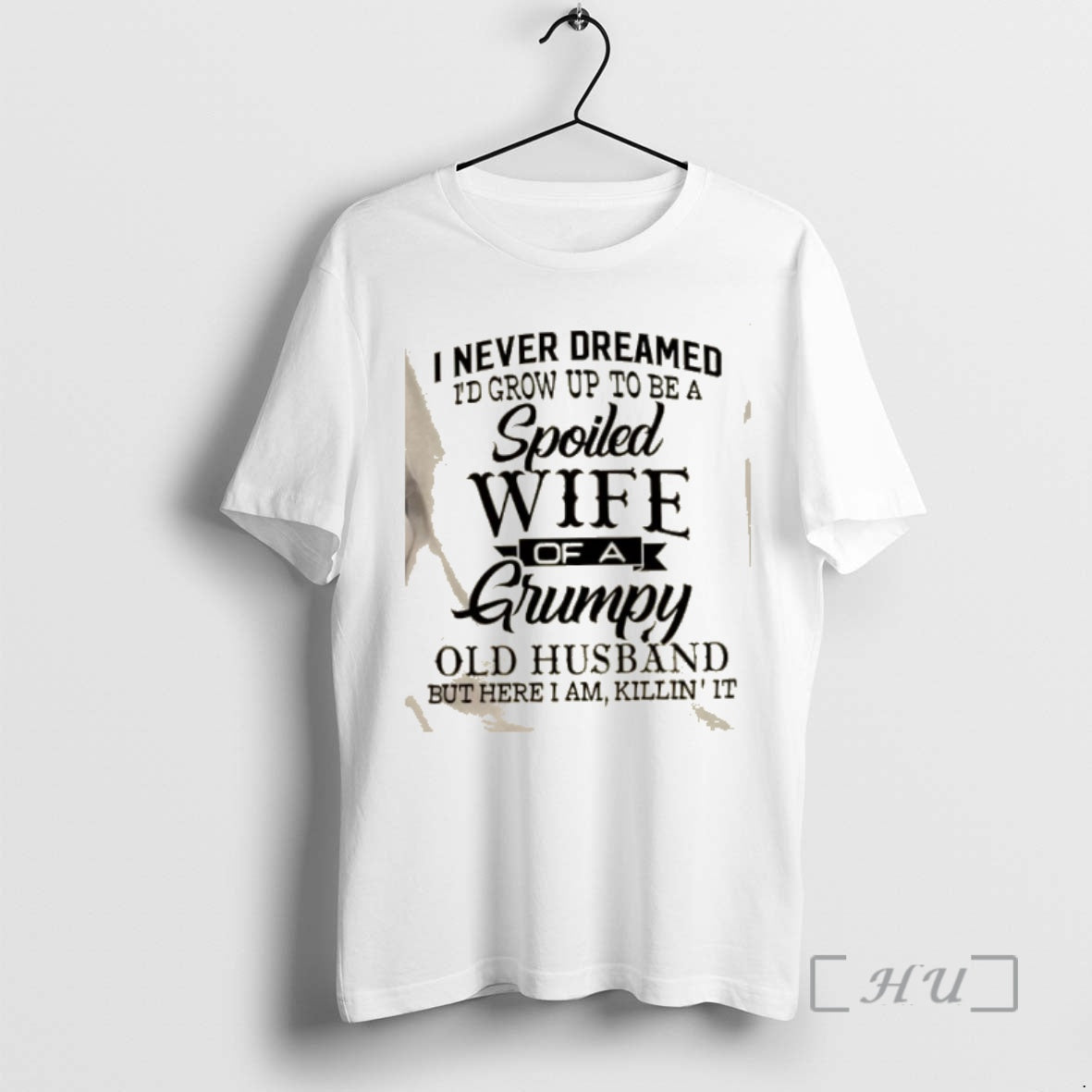 Trending I Never Dreamed Id Grow Up To Be A Spoiled Wife Of A Grumpy T-Shirts, Hoodie, Sweatshirt | PopFlextees.com