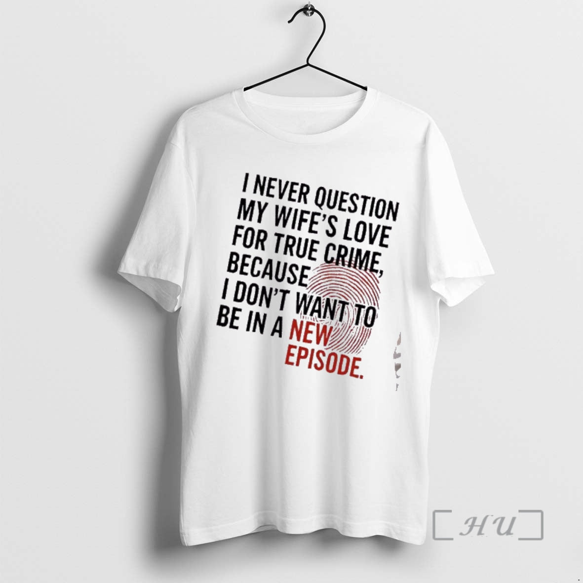 Trending I Never Question My Wifes Love For True Crime Because I Dont Want To T-Shirts, Hoodie, Sweatshirt | PopFlextees.com