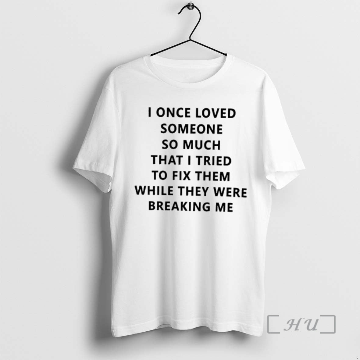 Trending I Once Loved Someone So Much That I Tried To Fix Them While They T-Shirts, Hoodie, Sweatshirt | PopFlextees.com
