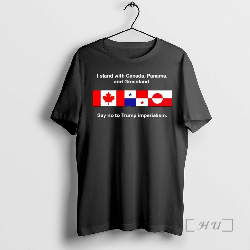 Trending I Stand With Canada Panama And Greenland Say No To Trump Imperialism Premium T-Shirts, Hoodie, Sweatshirt