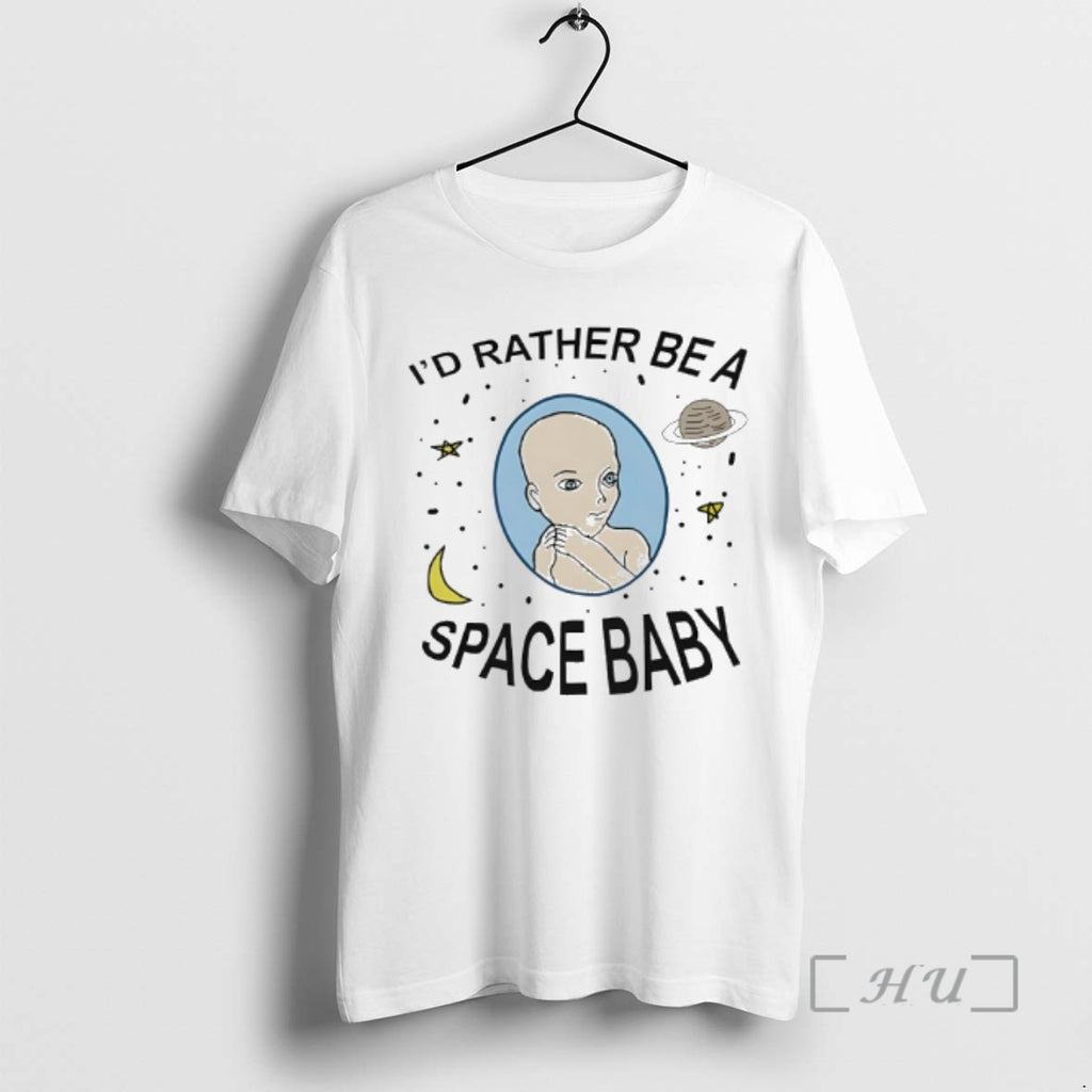 Trending Id Rather Be A Space Baby T-Shirts, Hoodie, Sweatshirt | PopFlextees.com