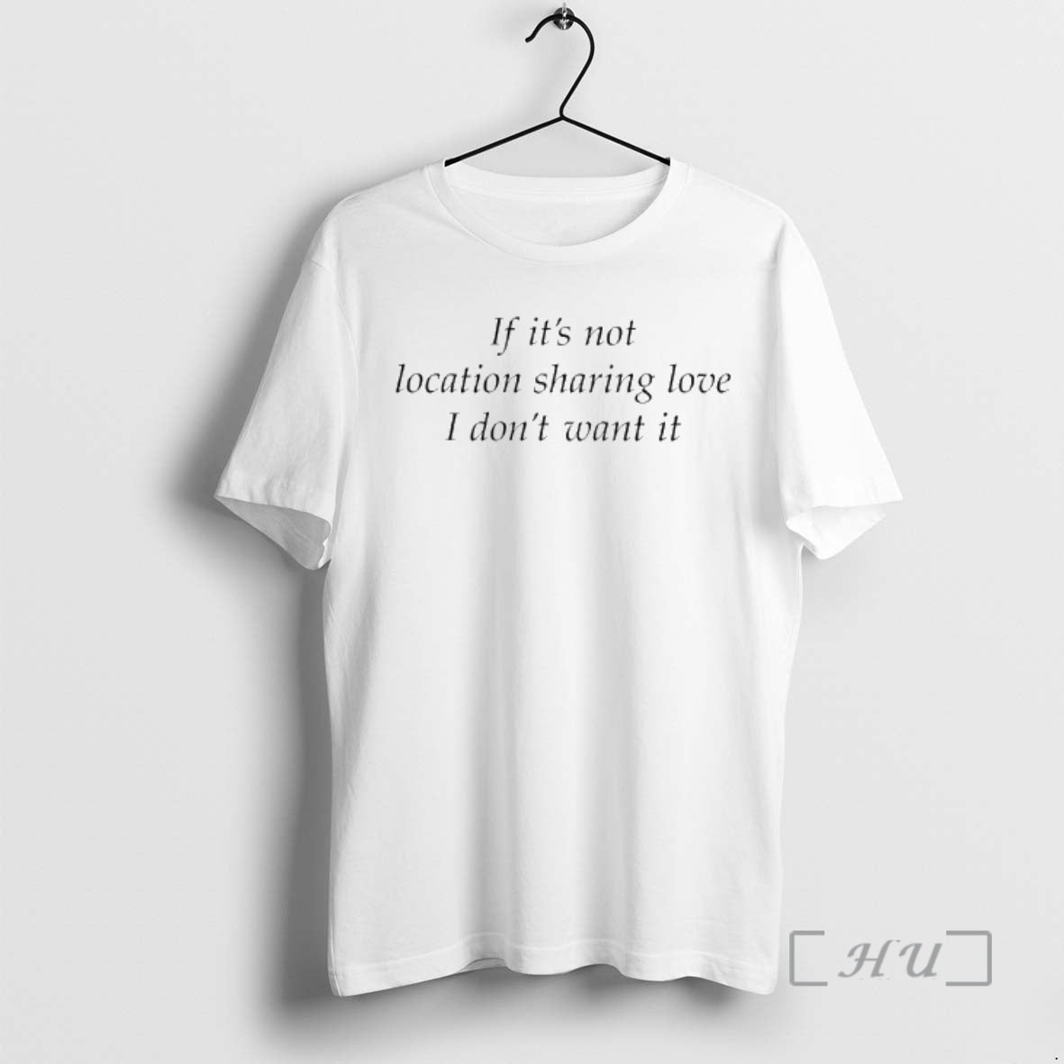 Trending If Its Not Location Sharing Love I Dont Want It Premium T Shirts Sweater Hoodie, Sweatshirt | PopFlextees.com