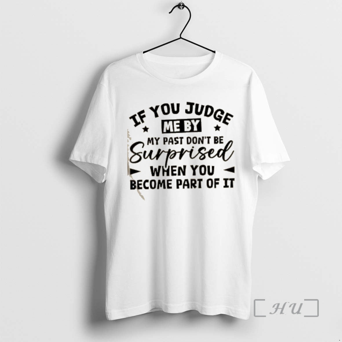 Trending If You Judge Me By My Past Dont Be Surprised When You Become Part T-Shirts, Hoodie, Sweatshirt | PopFlextees.com