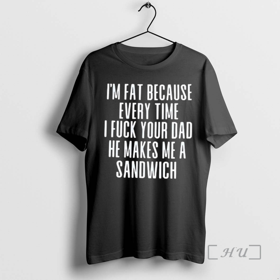 Trending Im Fat Because Every Time I Fuck Your Dad He Makes Me Sandwich T-Shirts, Hoodie, Sweatshirt