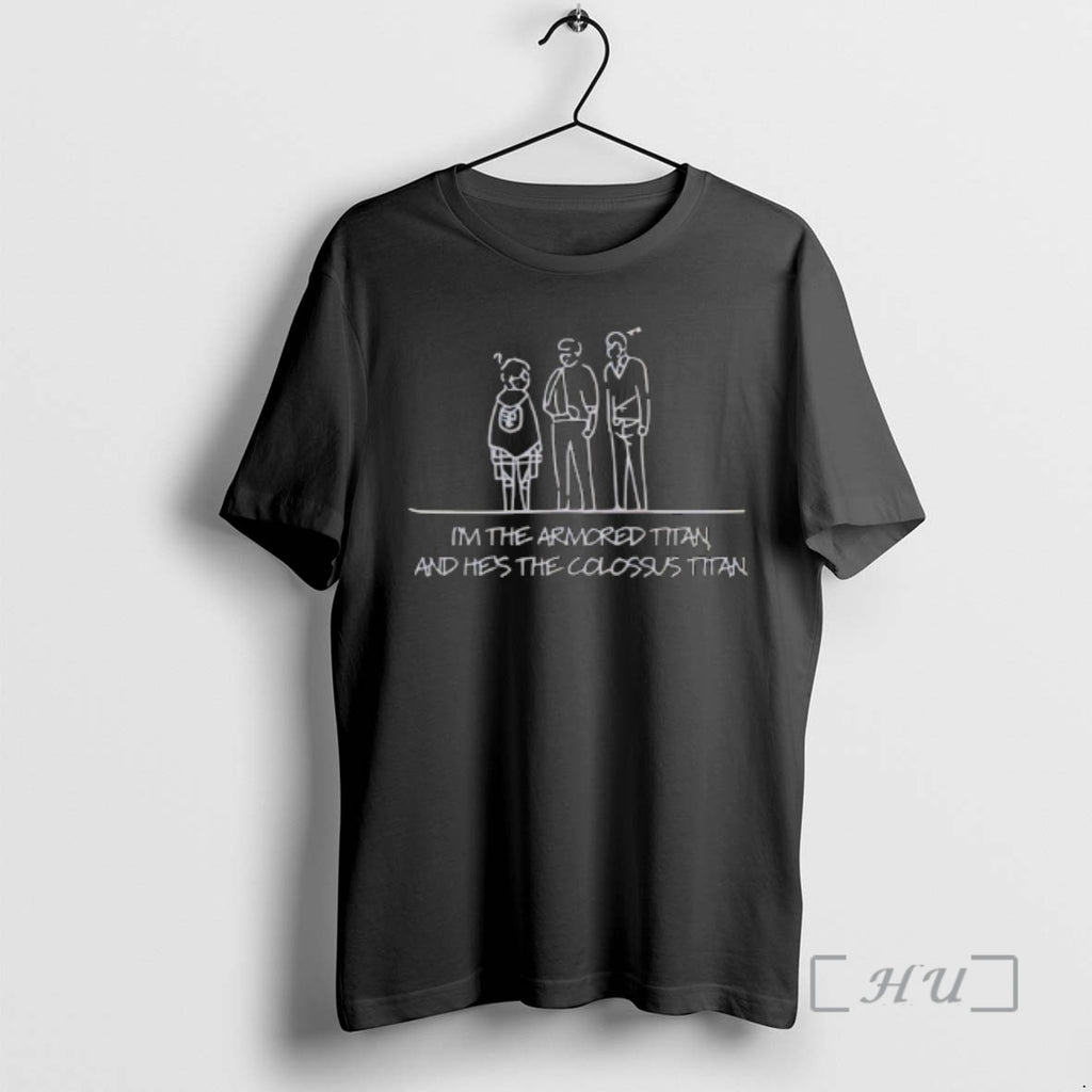 Trending Im The Armored Titan And Hes The Colossus Titan T-Shirts, Hoodie, Sweatshirt | PopFlextees.com