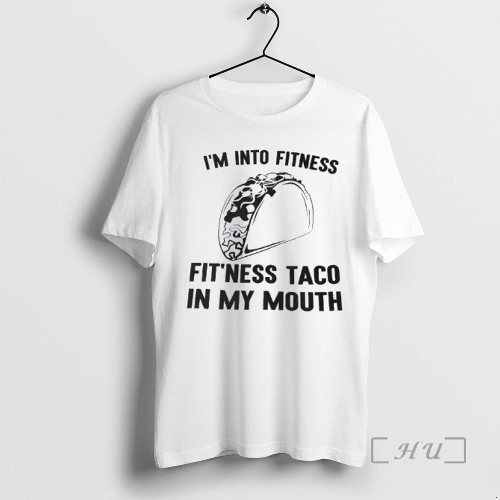 Trending Im Into Fitness Fitness Taco In My Mouth Funny T-Shirts, Hoodie, Sweatshirt | PopFlextees.com