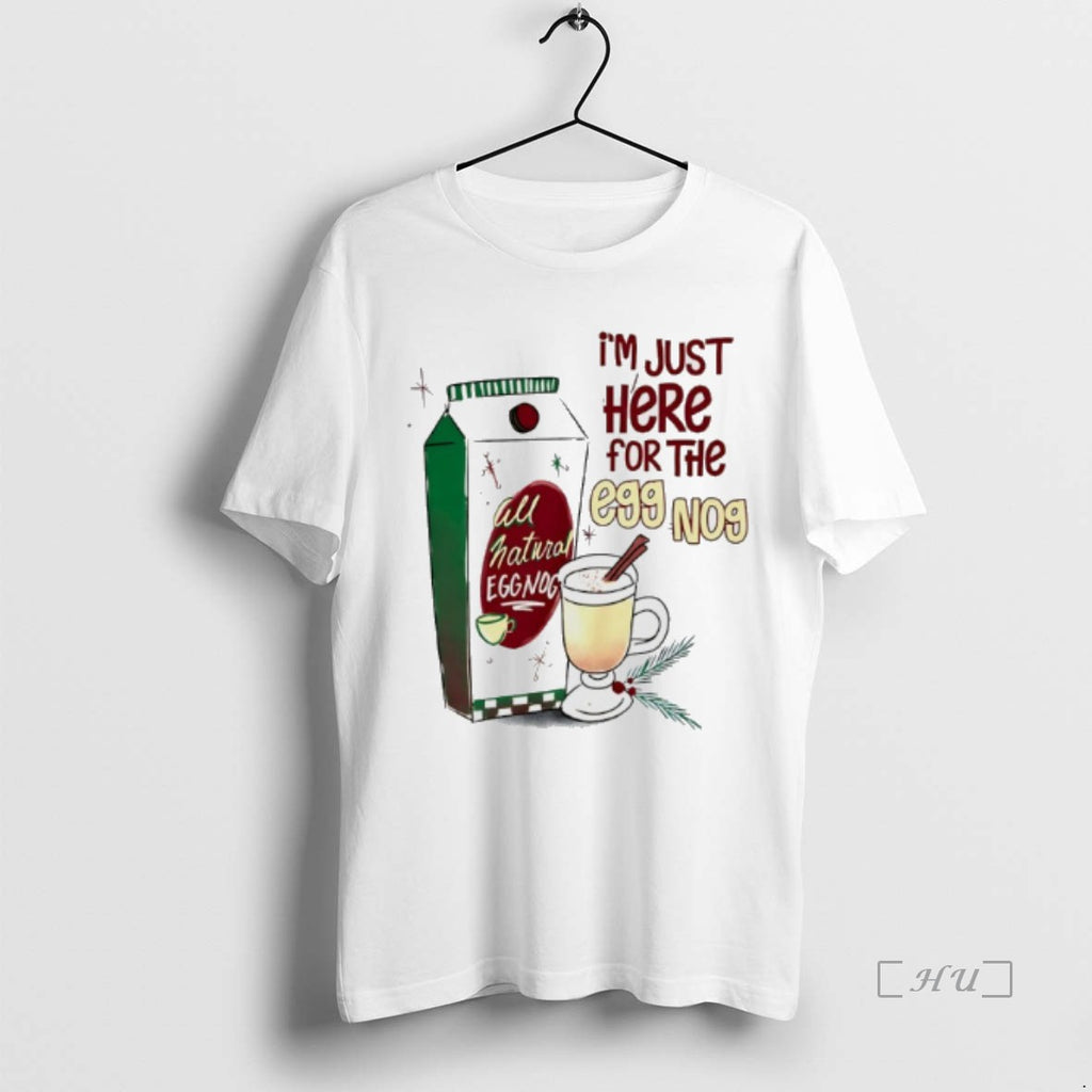 Trending Im Just Here For The Eggnog T-Shirts, Hoodie, Sweatshirt | PopFlextees.com