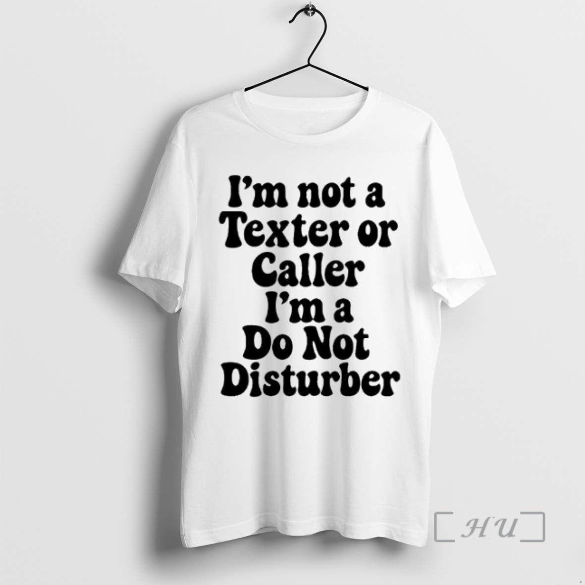 Trending Im Not Texter Caller Im Do Not Disturber T-Shirts, Hoodie, Sweatshirt