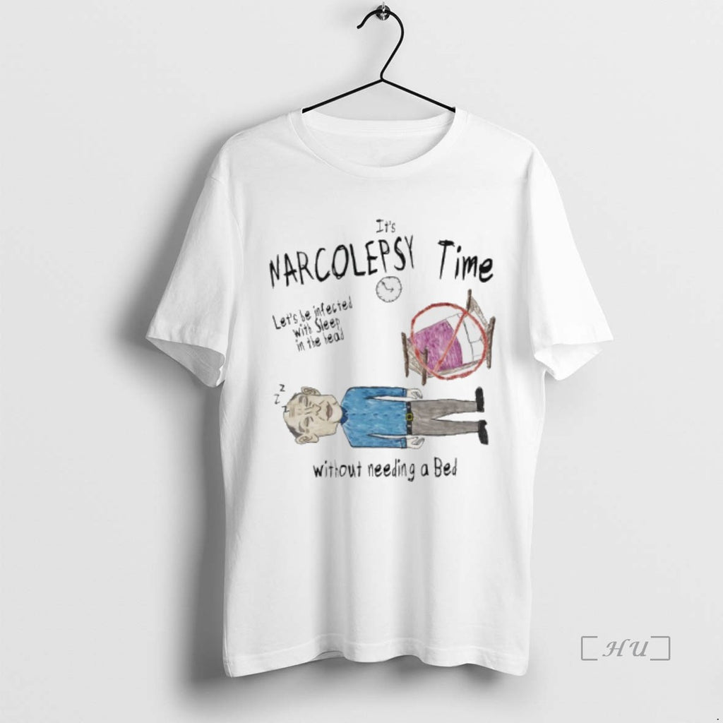 Trending Its Narcolepsy Time Lets Be Infected With Sleep In The Head Without Needing T-Shirts, Hoodie, Sweatshirt