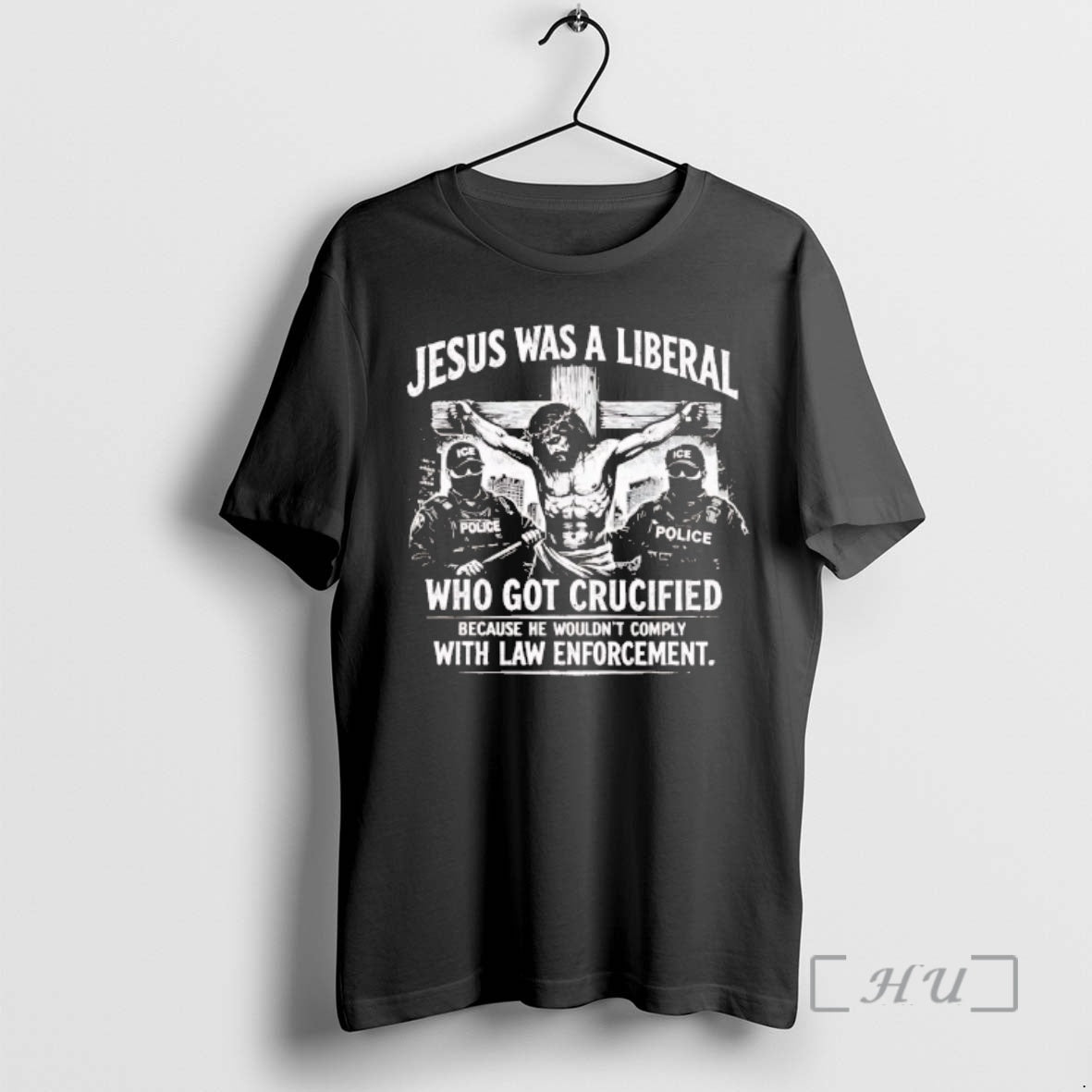 Trending Jesus Was A Liberal Who Got Crucified With Law Enforcement Premium T Shirts Sweater Hoodie, Sweatshirt