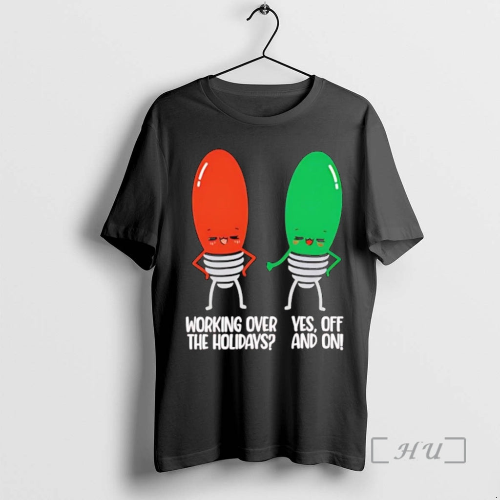 Trending Light Bulb Working Over The Holidays Yes Off And On Christmas Premium T Shirts Hoodie, Sweatshirt | PopFlextees.com
