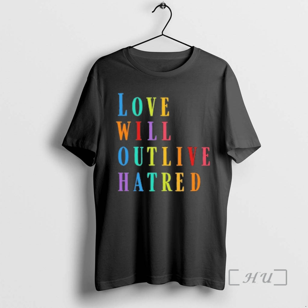Trending Love Will Outlive Hatred T-Shirts, Hoodie, Sweatshirt | PopFlextees.com