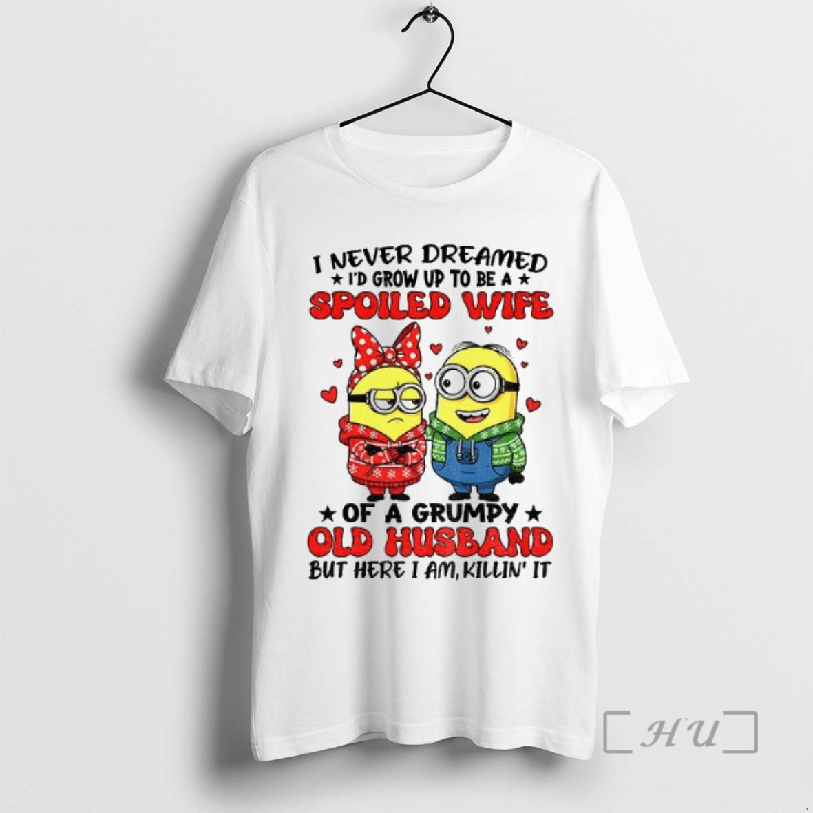 Trending Minion I Never Dreamed Id Grow Up To Be A Spoiled Wife Of T-Shirts, Hoodie, Sweatshirt | PopFlextees.com