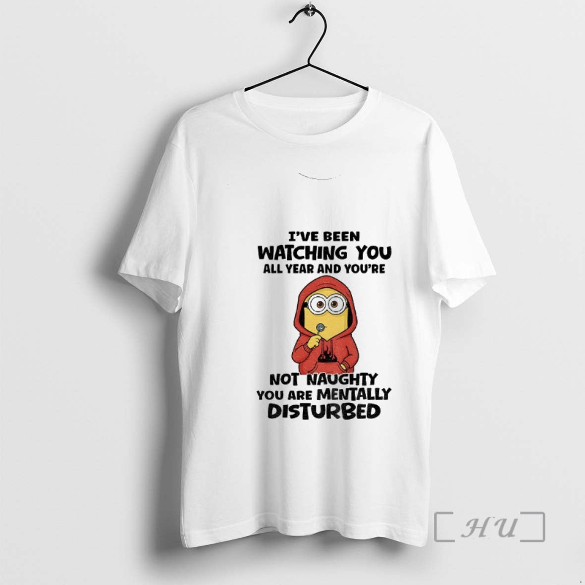 Trending Minion Ive Been Watching You All Year And Youre Not Naughty You Are Mentally T-Shirts, Hoodie, Sweatshirt