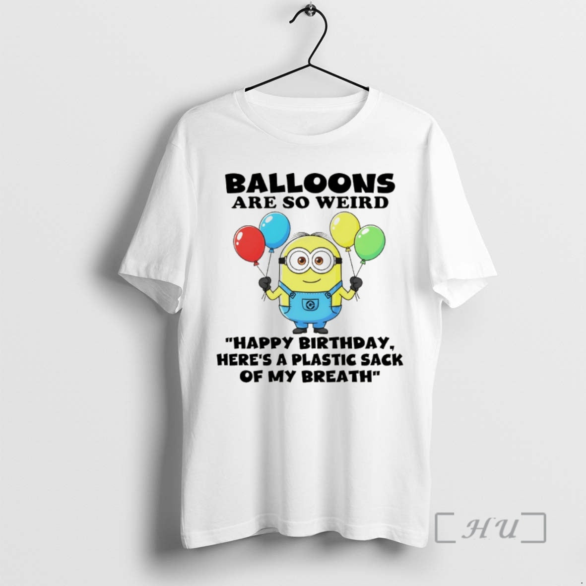 Trending Minion Balloons Are So Weird _d0_bd_d0_b0_d1_80_d1_80_d1_83 Birthday Heres A Plastic Sack Of My Breath T-Shirts,...