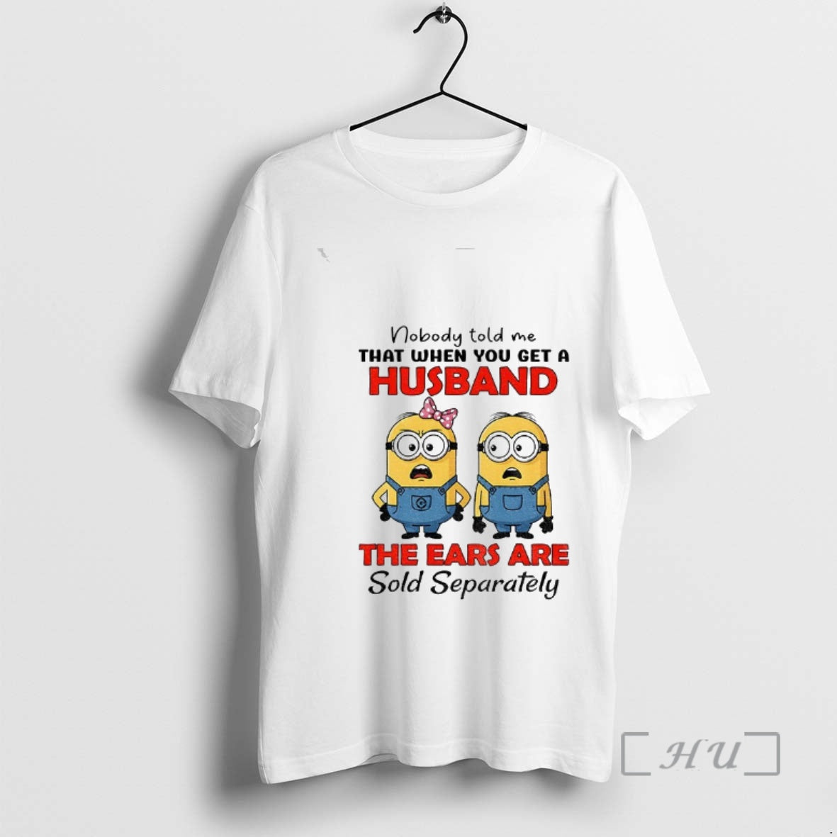 Trending Minion Nobody Told Me That When You Get A Husband The Ears Are Sold T-Shirts, Hoodie, Sweatshirt | PopFlextees.com