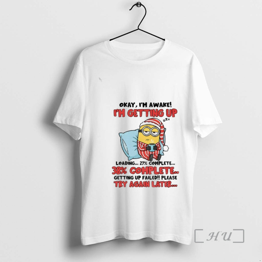 Trending Minion Sleeping Okay Im Awake Im Getting Up 38 Complete Getting Up Failed Please T-Shirts, Hoodie, Sweatshirt