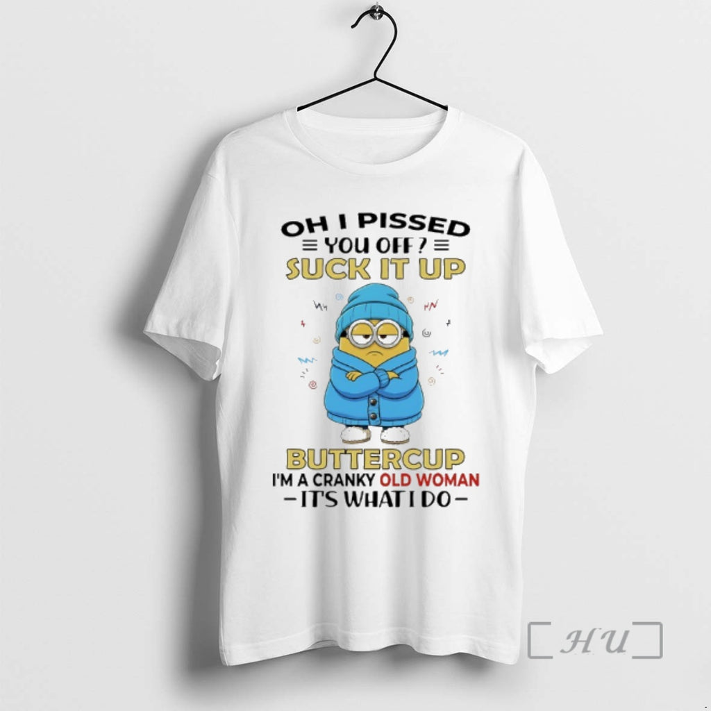 Trending Minions I Pissed You Off Suck It Up Buttercup Im A Cranky Old Woman T-Shirts, Hoodie, Sweatshirt | PopFlextees.com