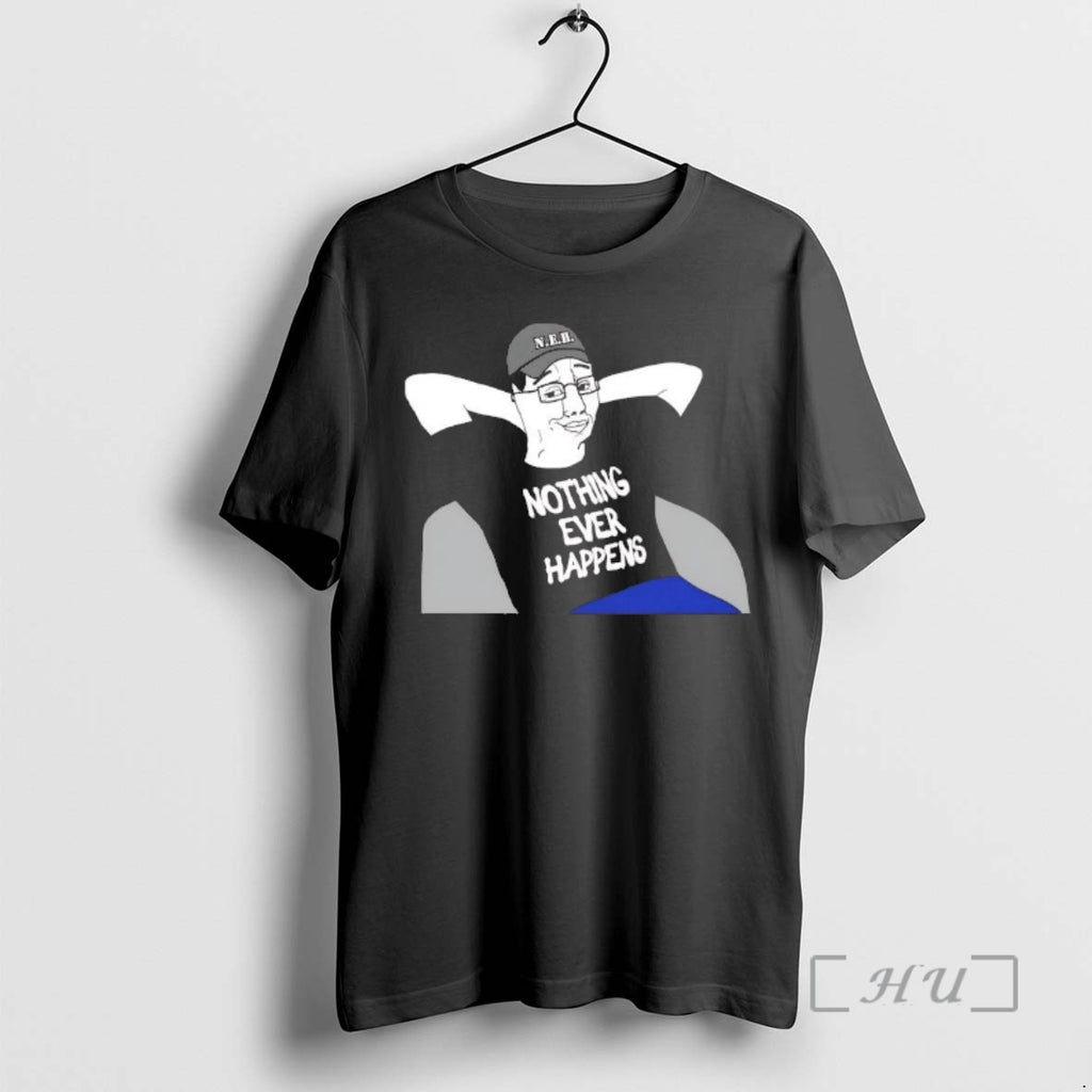 Trending Neh Nothing Ever Happens T-Shirts, Hoodie, Sweatshirt | PopFlextees.com