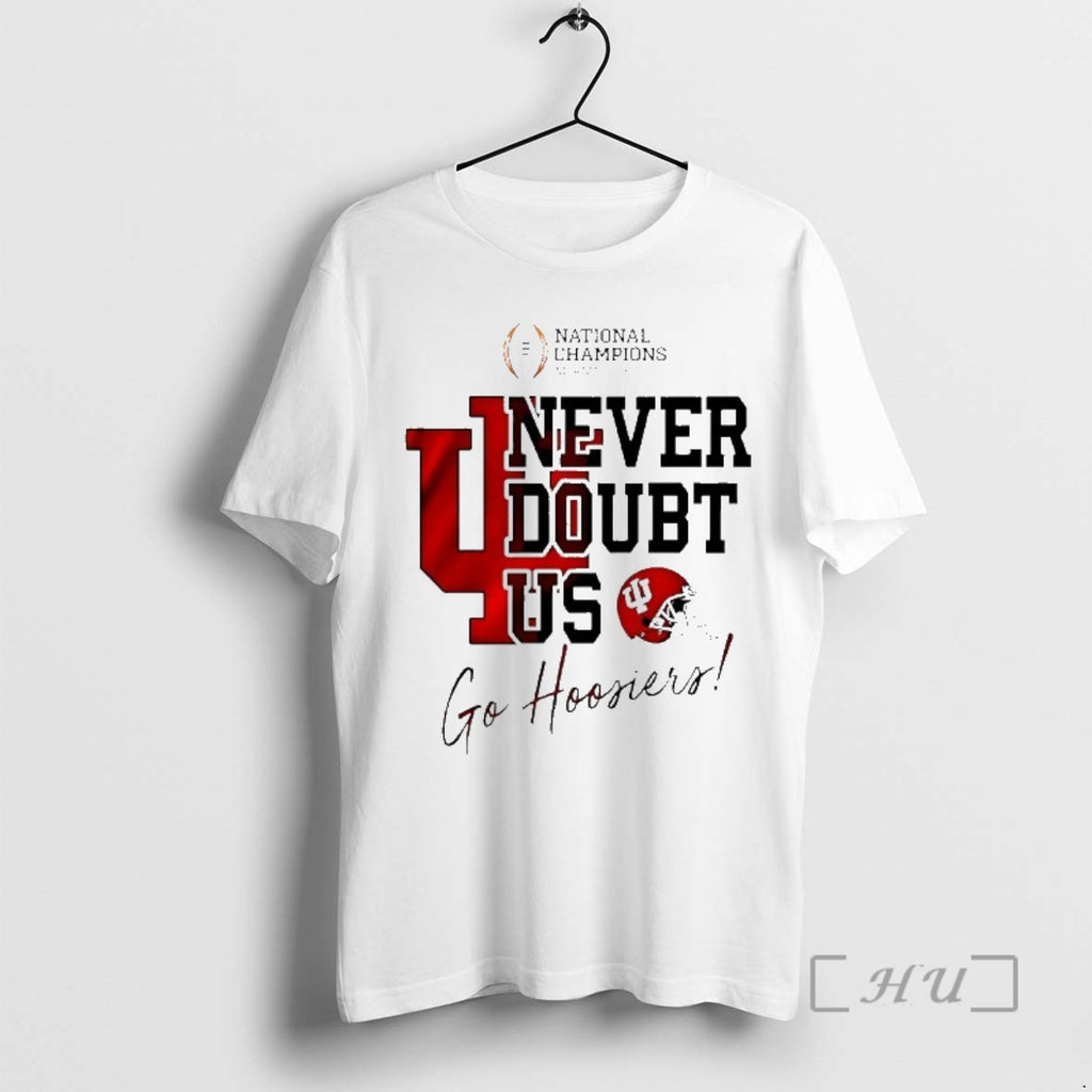 Trending Never Doubt Us Indiana Football Ncaa 2026 Cfp National Champions Go Hoosiers Premium T-Shirts, Hoodie, Sweatshirt