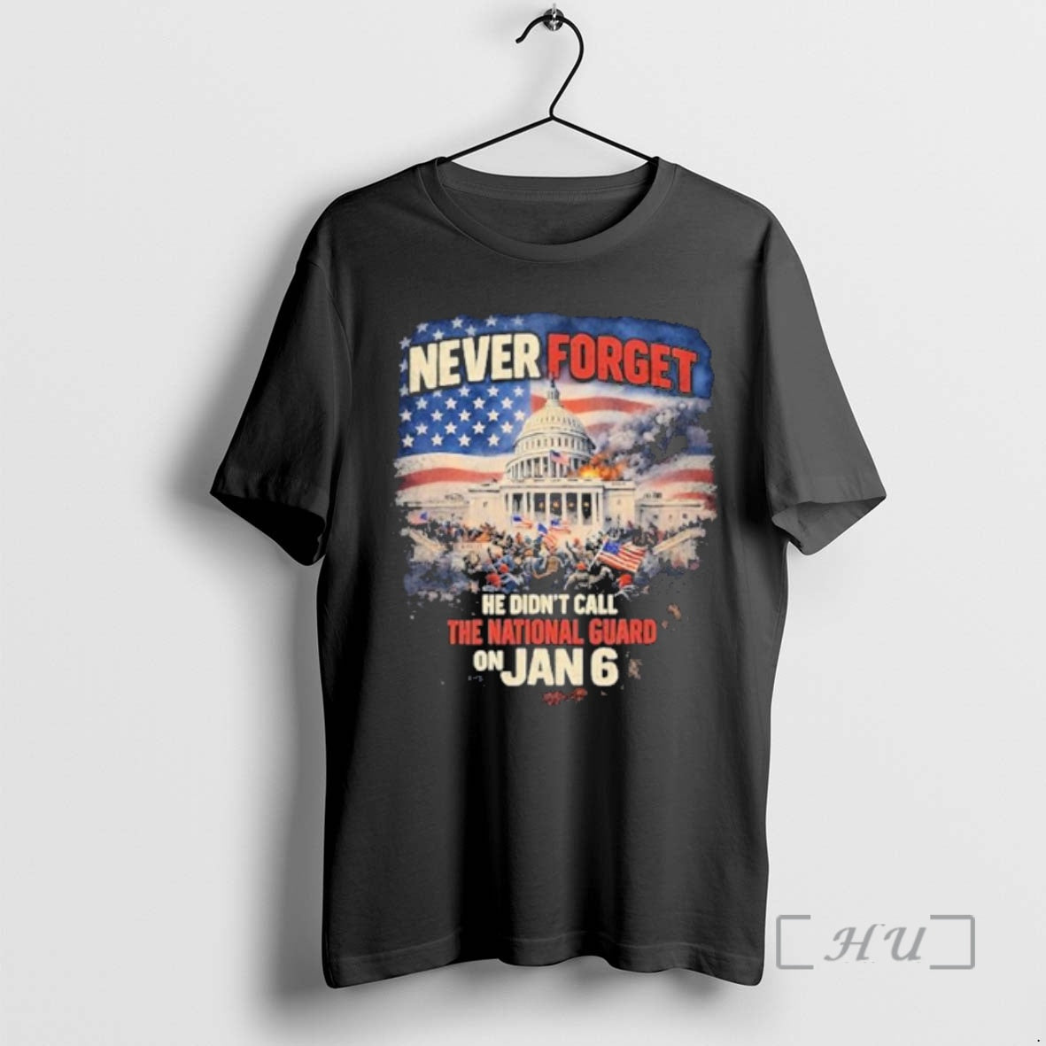 Trending Never Forget He Didnt Call The National Guard On Jan 6 Premium T Shirts Hoodie, Sweatshirt | PopFlextees.com
