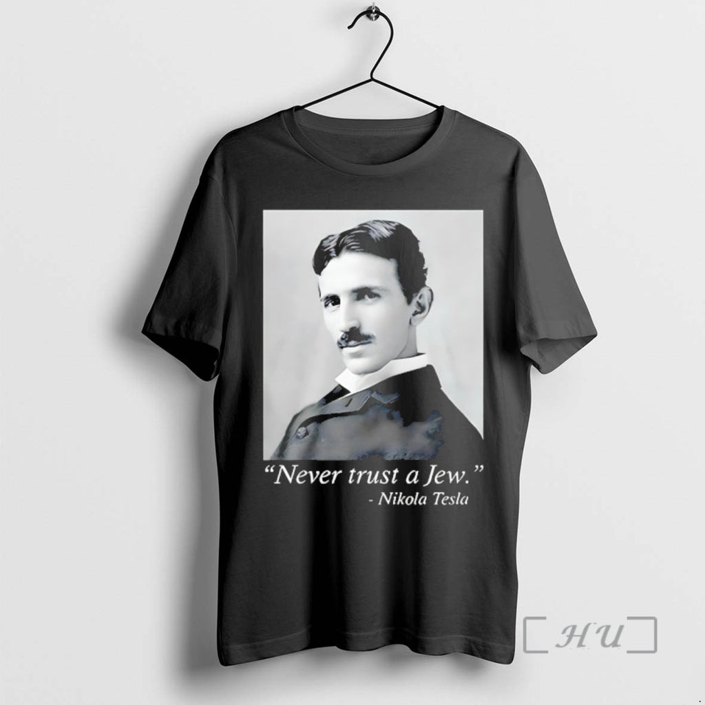 Trending Never Trust A Jew Nikola Tesla T-Shirts, Hoodie, Sweatshirt | PopFlextees.com