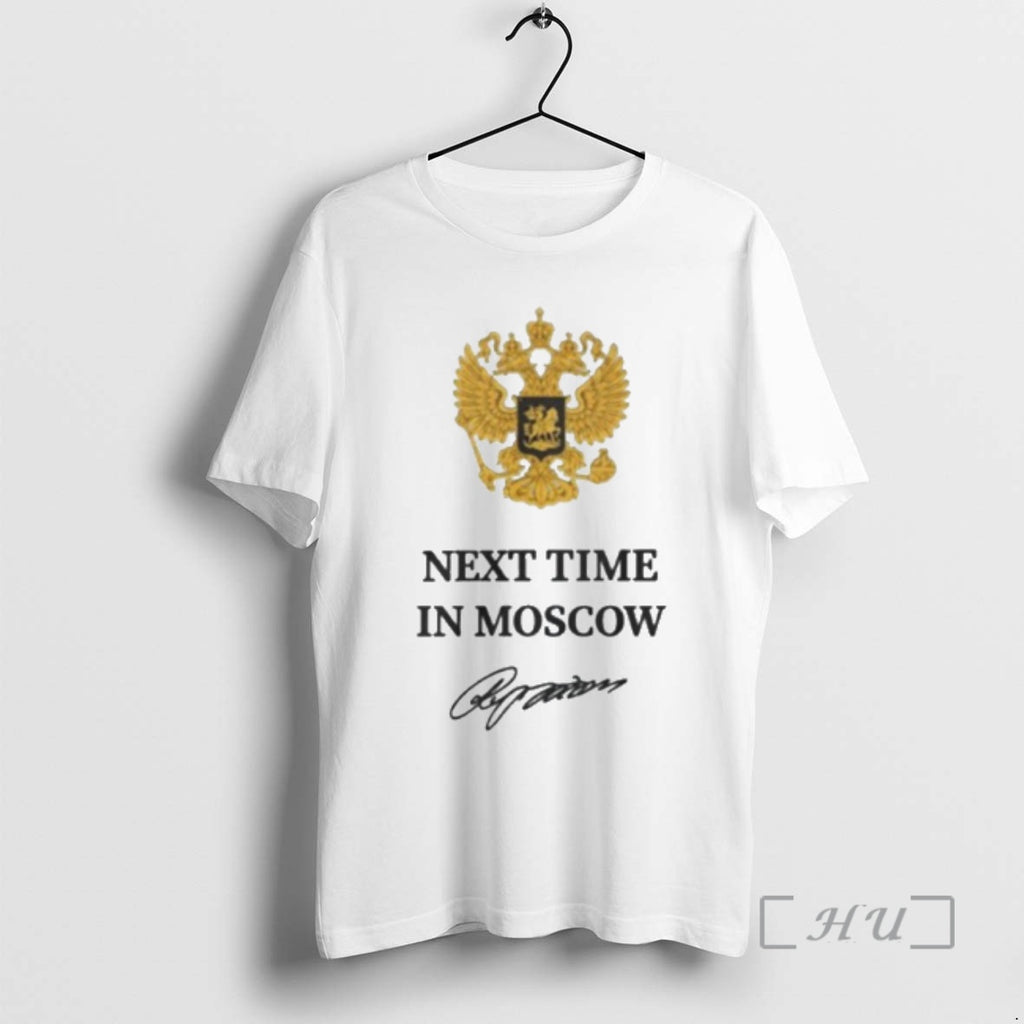 Trending Next Time In Moscow Signature T-Shirts, Hoodie, Sweatshirt | PopFlextees.com