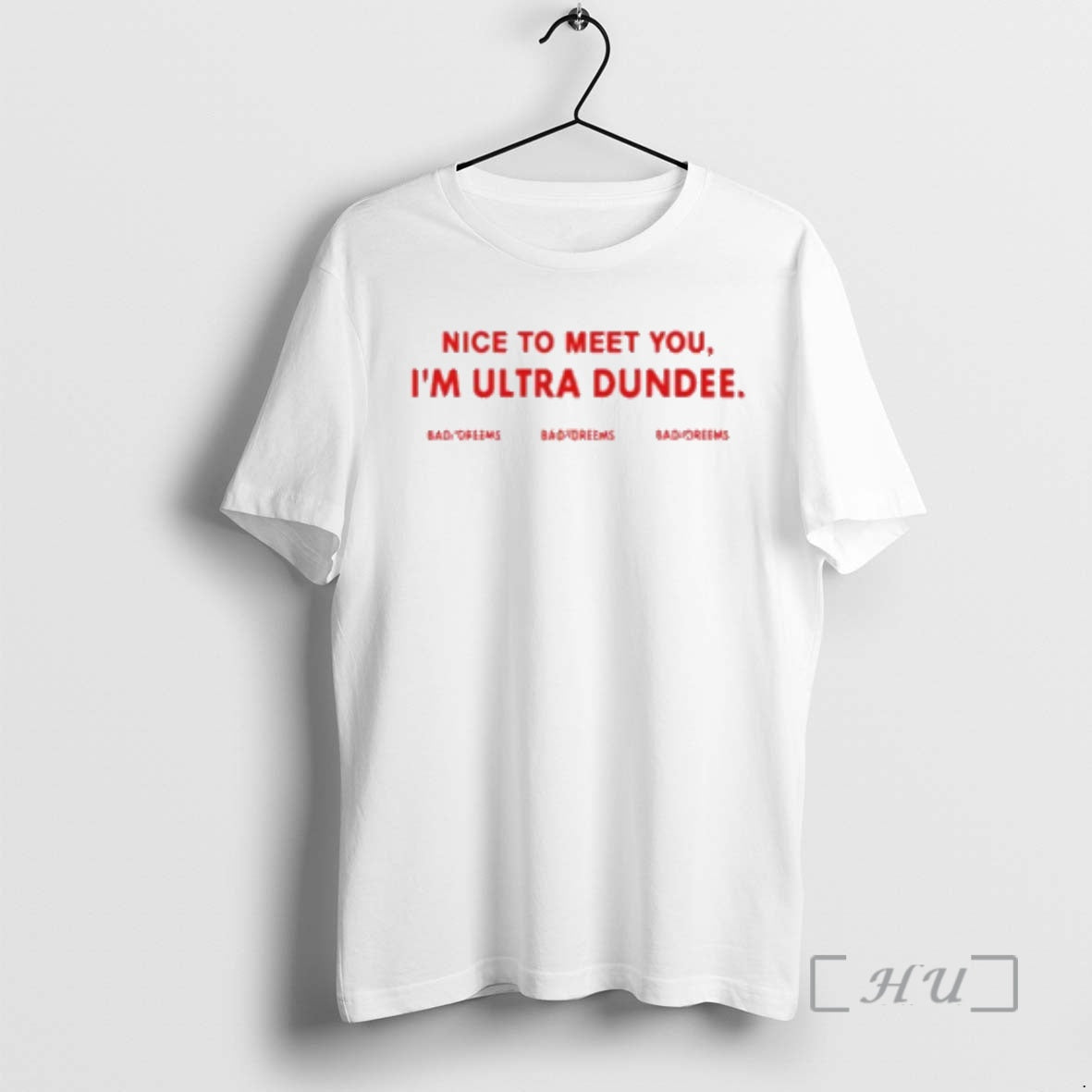Trending Nice To Meet You Im Ultra Dundee Bad Dreems T-Shirts, Hoodie, Sweatshirt | PopFlextees.com
