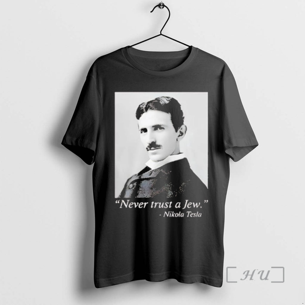 Trending Nikola Tesla Never Trust Jew T-Shirts, Hoodie, Sweatshirt