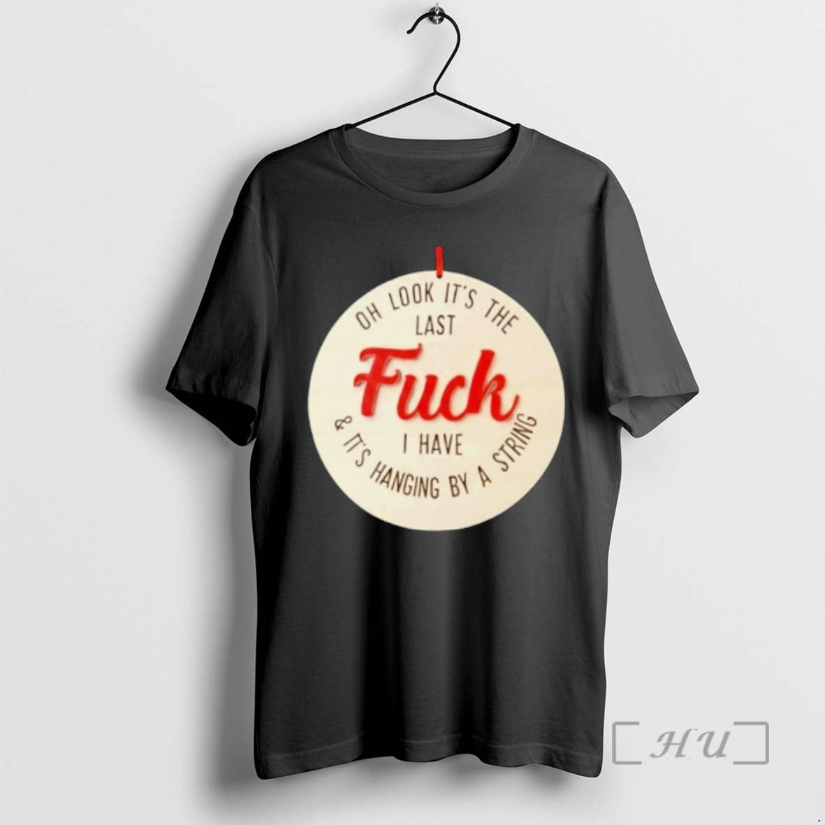 Trending Oh Look Its The Last Fuck I Have Its Hanging By A String Premium T-Shirts, Hoodie, Sweatshirt | PopFlextees.com