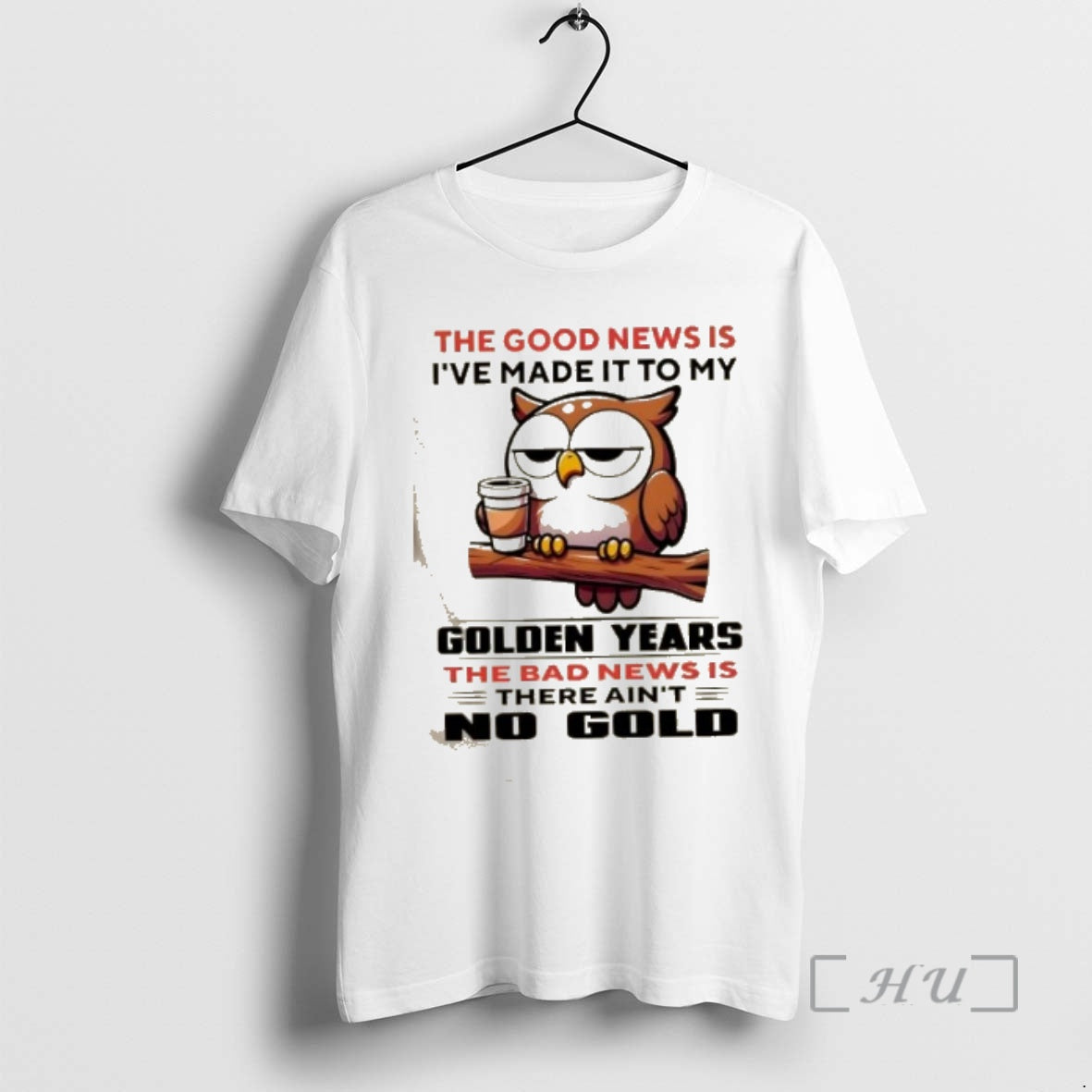 Trending Owl The Good News Is Ive Made It To My Golden Years The Bad T-Shirts, Hoodie, Sweatshirt | PopFlextees.com