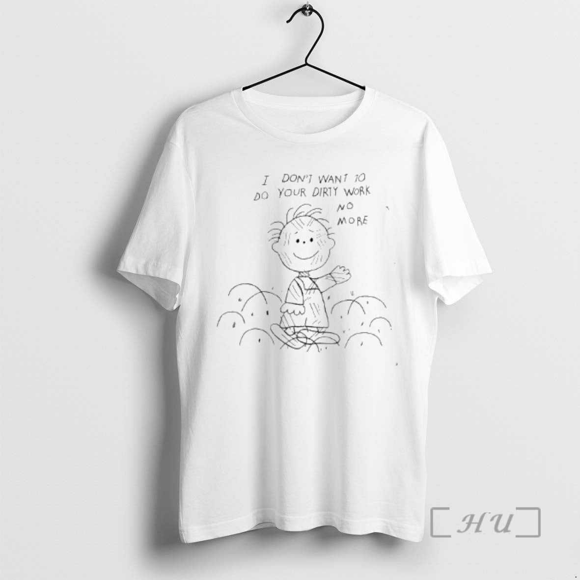 Trending Peanuts I Dont Want To Do Your Dirty Work No More Premium T Shirts Hoodie, Sweatshirt | PopFlextees.com
