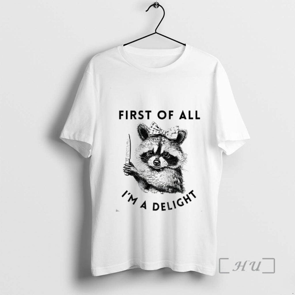 Trending Raccoon First Of All Im A Delight T-Shirts, Hoodie, Sweatshirt | PopFlextees.com