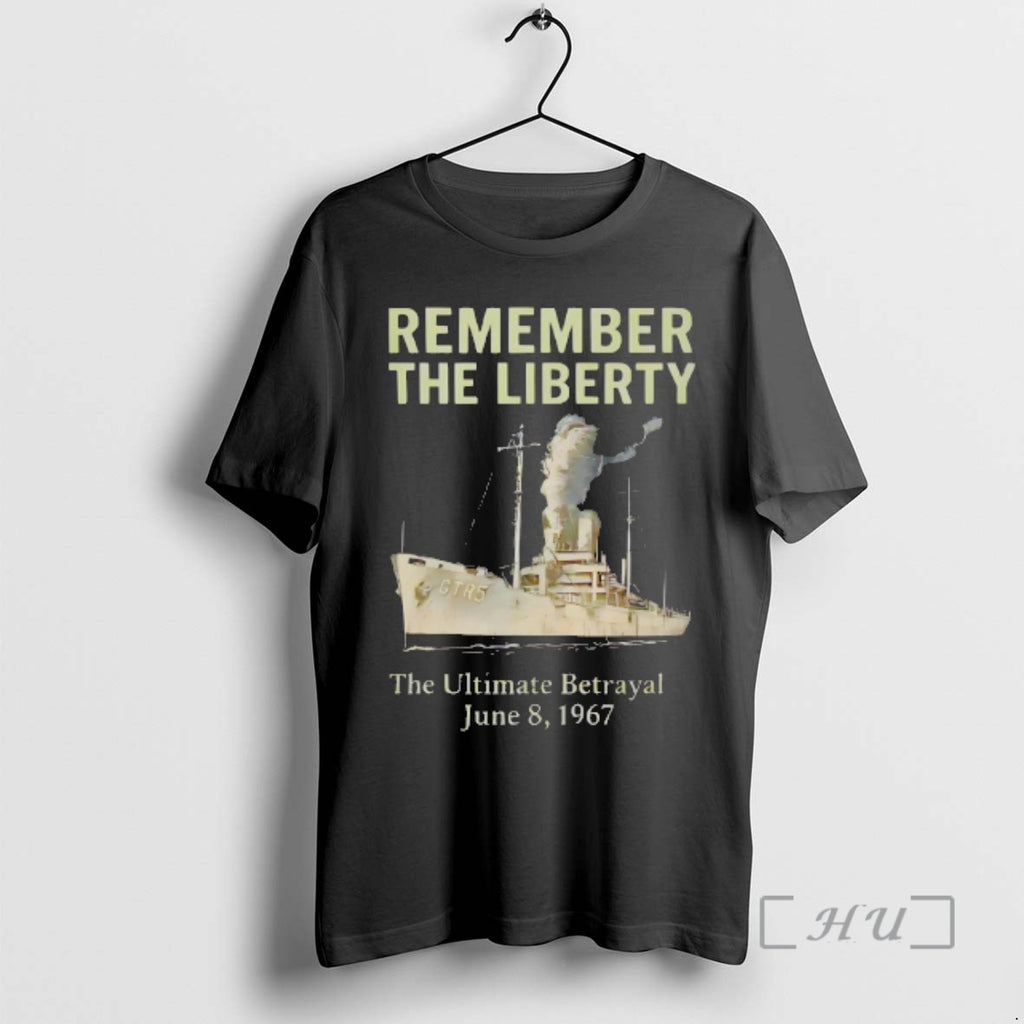 Trending Remember The Liberty The Ultimate Betrayal June 8 1967 T-Shirts, Hoodie, Sweatshirt | PopFlextees.com